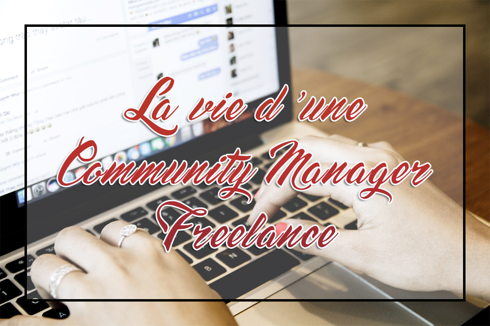 Lire la suite à propos de l’article La vie d’une Community Manager freelance depuis bientôt 5 ans