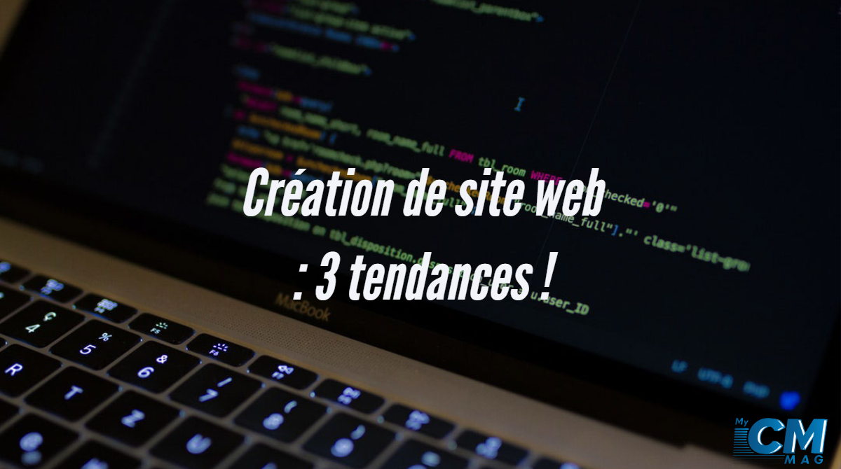 You are currently viewing Création de Site Web : les 3 Tendances !
