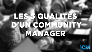 Lire la suite à propos de l’article 5 qualités d’un Community Manager en entreprise !