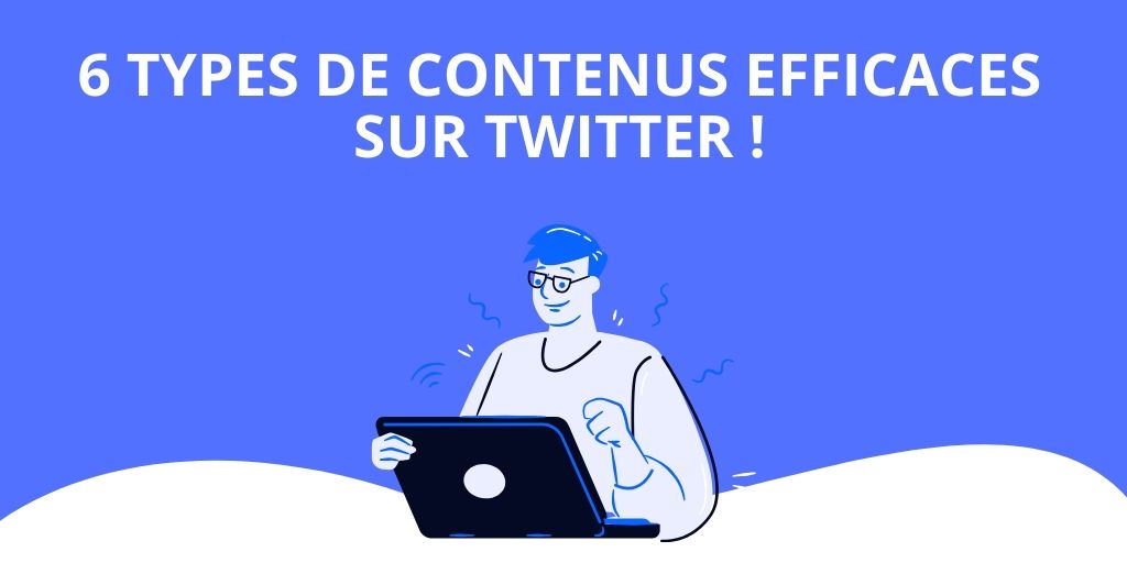 You are currently viewing 6 types de contenus efficaces sur Twitter !