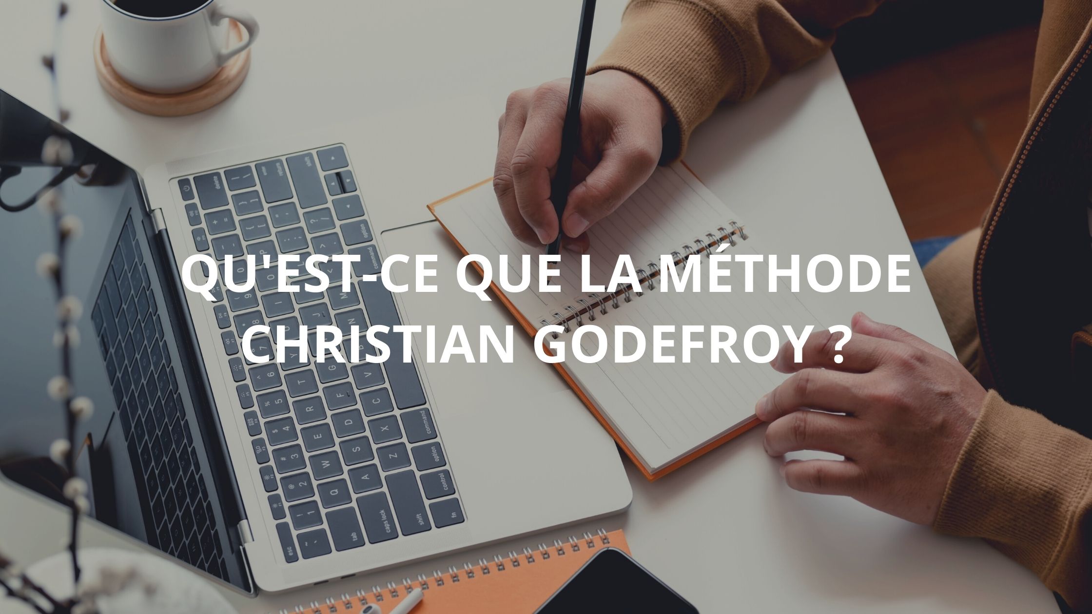 You are currently viewing Qu’est-ce que la méthode Christian Godefroy ?