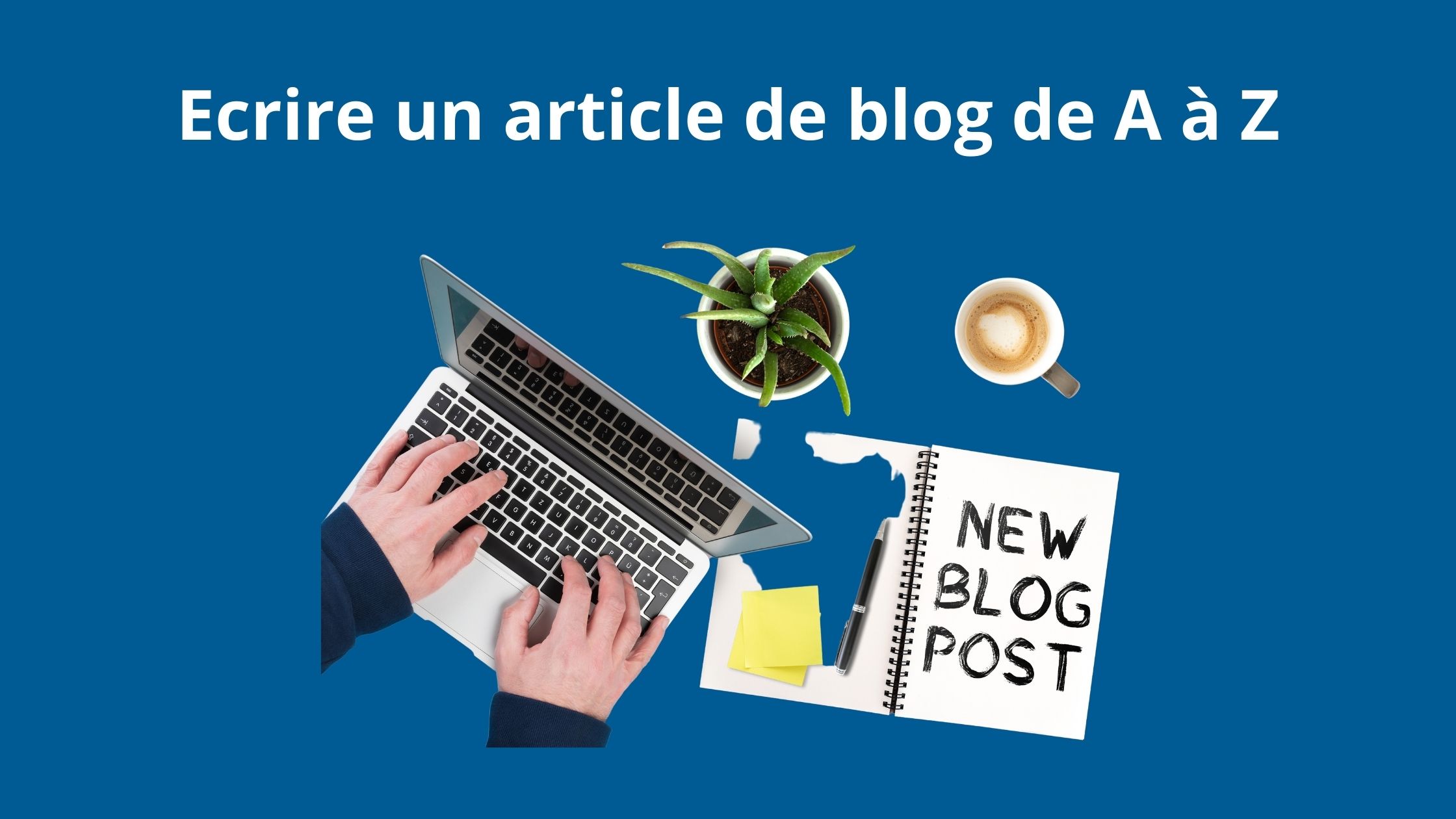 Lire la suite à propos de l’article Ecrire un article de blog de A à Z !