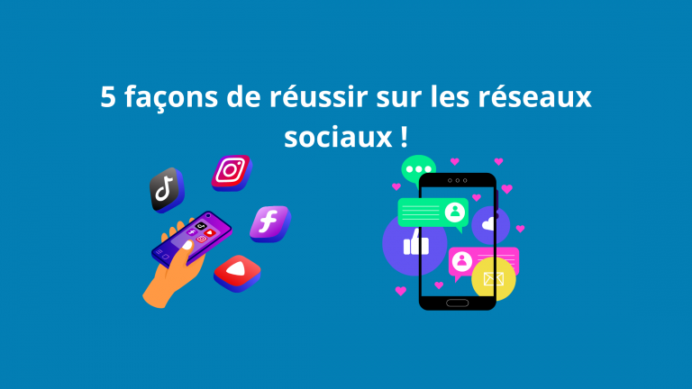 5 façons de réussir sur les réseaux sociaux ! – My CM Mag