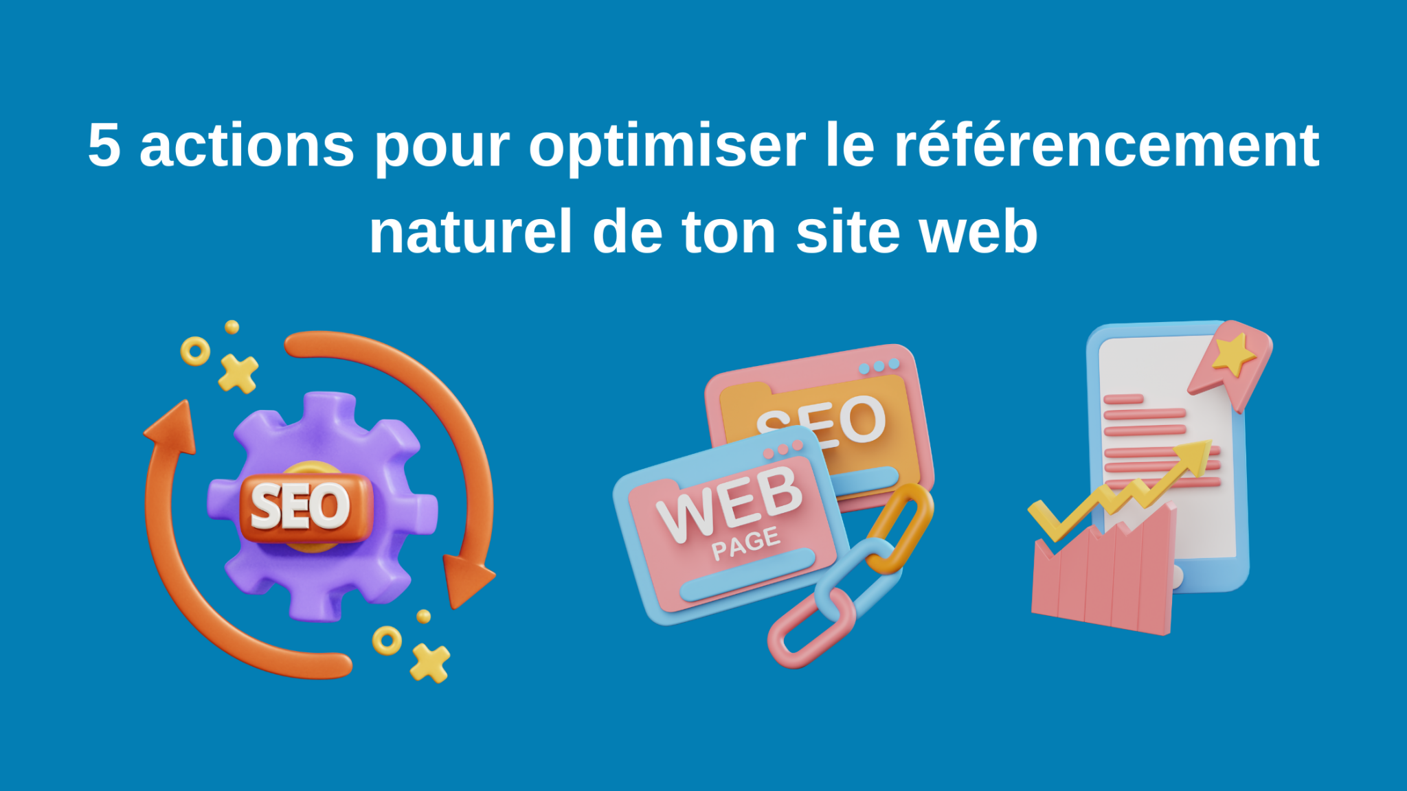 SEO : 5 actions pour optimiser ton site web ou blog
